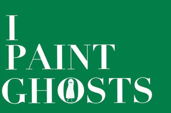 I Paint Ghosts